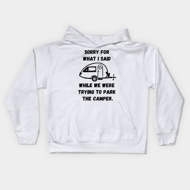 Sorry for what I said while trying to park the camper Kids Hoodie by WereCampingthisWeekend